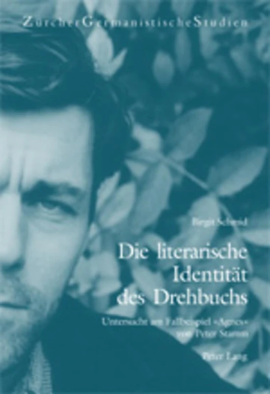 Die Literarische Identitaet Des Drehbuchs: Untersucht Am Fallbeispiel «Agnes» Von Peter Stamm: 58 (Zuercher Germanistische Studien)