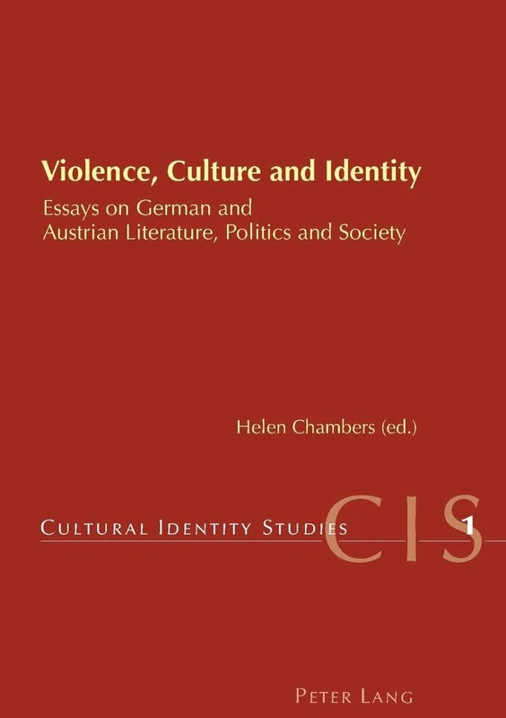 Violence, Culture and Identity: Essays on German and Austrian Literature, Politics and Society: 1 (Cultural Identity Studies)