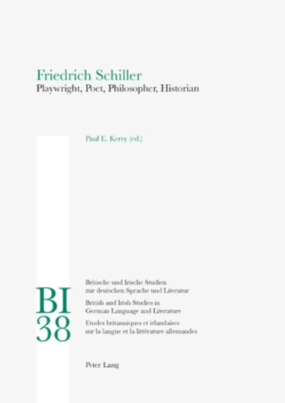 Friedrich Schiller: Playwright, Poet, Philosopher, Historian: 38 (Britische und Irische Studien zur Deutschen Sprache und Literatur/British and Irish Studies in German Language and Literature)