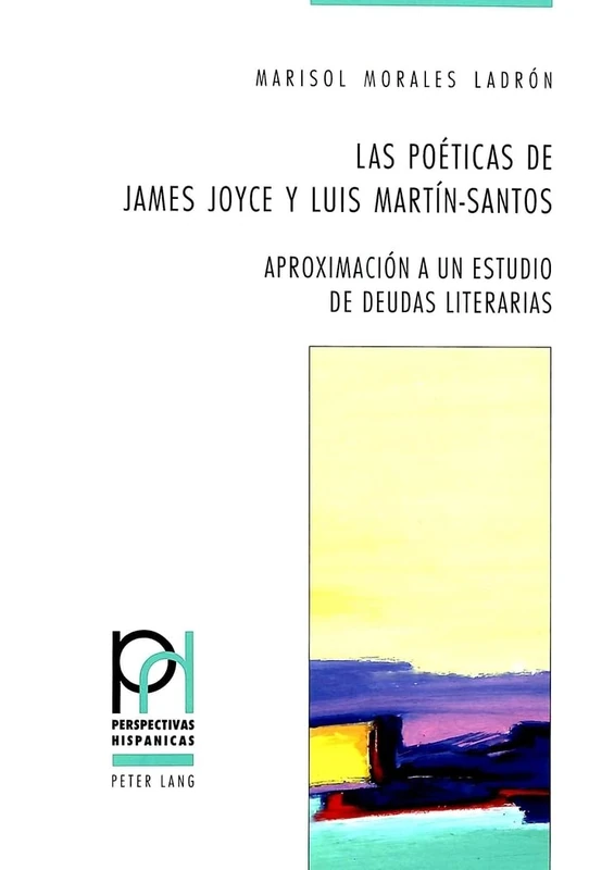 Las poéticas de James Joyce y Luis Martín-Santos: Aproximación a un estudio de deudas literarias: 20 (Perspectivas Hispanicas)