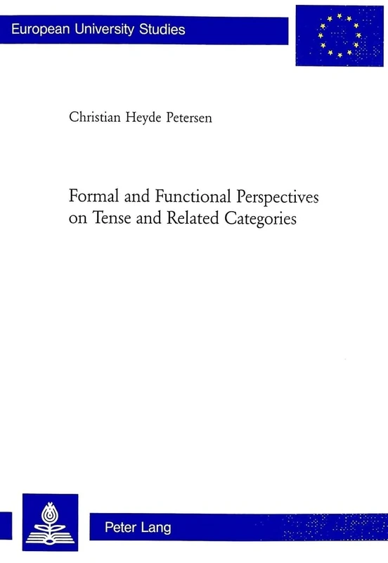 Formal and Functional Perspectives on Tense and Related Categories: 270 (Europaische Hochschulschriften/European University Studies/Publications ... 21: Linguistics/Serie 21: Linguistique)