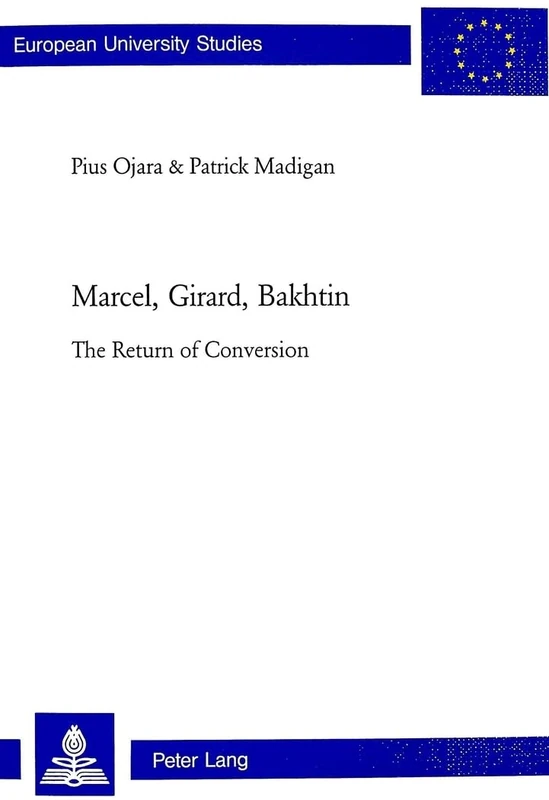 Marcel, Girard, Bakhtin: The Return of Conversion: v. 788 (European University Studies, Series 23: Theology) - Image 1