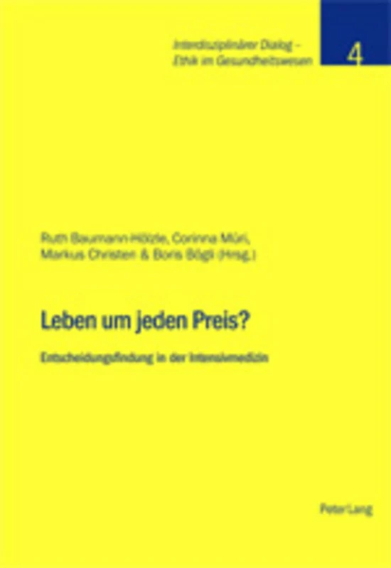 Leben Um Jeden Preis?: Entscheidungsfindung in Der Intensivmedizin: 4 (Interdisziplinaerer Dialog - Ethik Im Gesundheitswesen)
