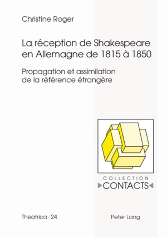 La Réception de Shakespeare En Allemagne de 1815 À 1850: Propagation Et Assimilation de la Référence Étrangère: 24 (Contacts)