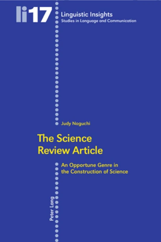 The Science Review Article: An Opportune Genre in the Construction of Science: 17 (Linguistic Insights)