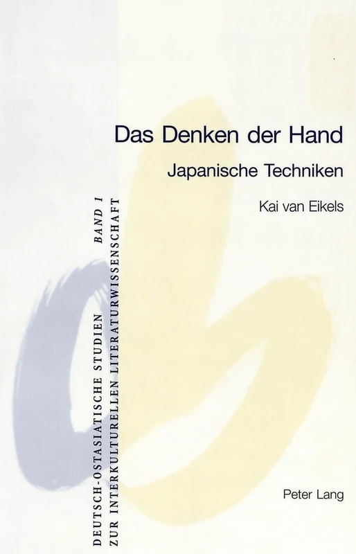 Das Denken Der Hand: Japanische Techniken: 1 (Deutsch-Ostasiatische Studien Zur Interkulturellen Literatur)