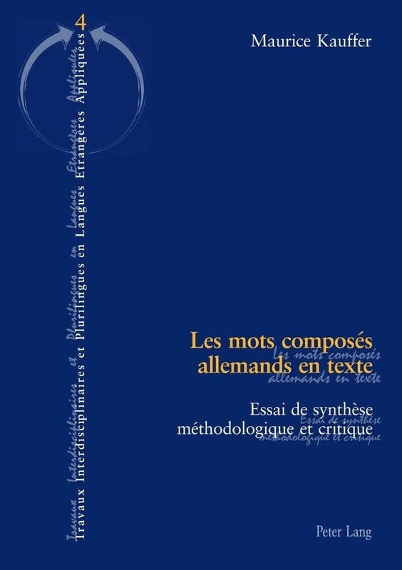Les Mots Composés Allemands En Texte: Essai de Synthèse Méthodologique Et Critique: 4 (Travaux Interdisciplinaires Et Plurilingues)