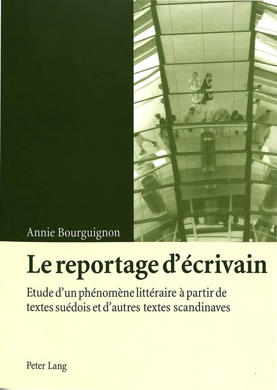 Le Reportage d'Écrivain: Etude d'Un Phénomène Littéraire À Partir de Textes Suédois Et d'Autres Textes Scandinaves
