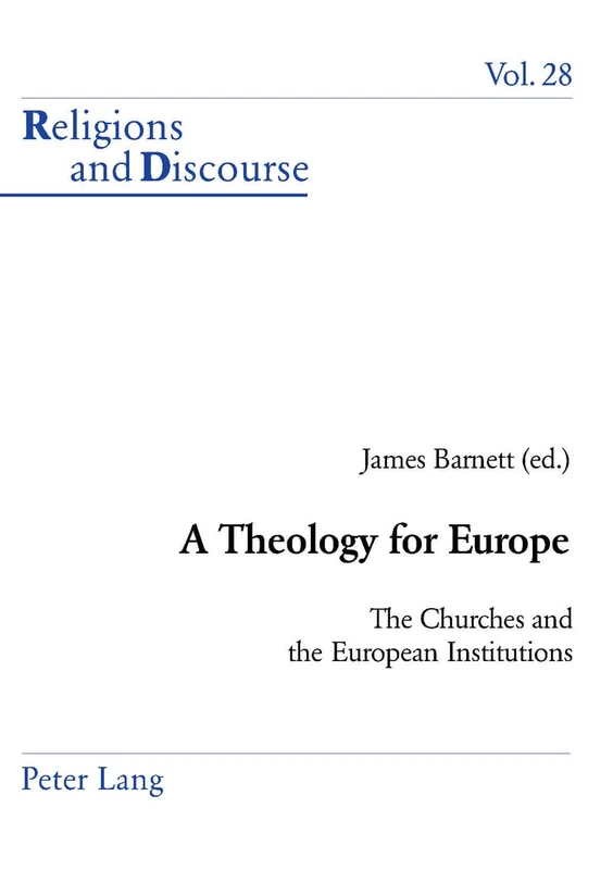 A Theology for Europe: The Churches and the European Institution: 28 (Religions and Discourse)