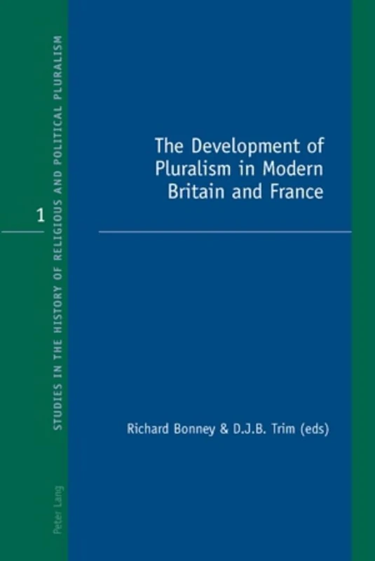 The Development of Pluralism in Modern Britain and France: 1 (Studies in the History of Religious and Political Pluralism)