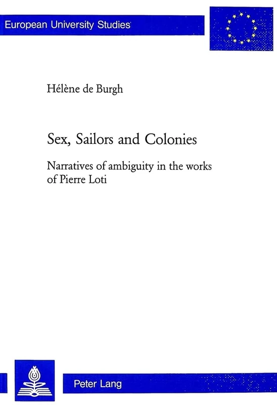 Sex, Sailors and Colonies: Narratives of Ambiguity in the Works of Pierre Loti: 277 (Europäische Hochschulschriften / European University Studies / Publications Universitaires Européenn) - Image 1