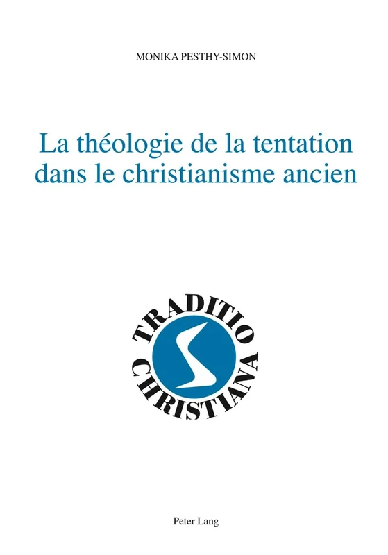 La Théologie de la Tentation Dans Le Christianisme Ancien: 15 (Traditio Christiana - Fr)