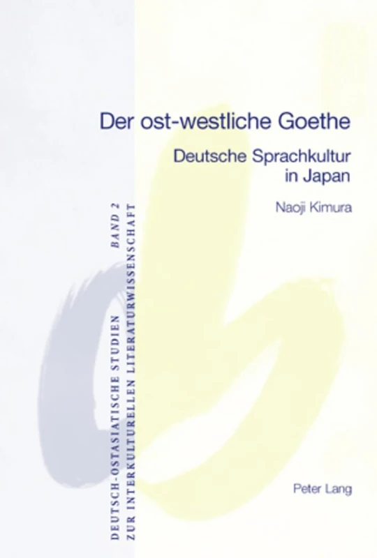 Der ost-westliche Goethe: Deutsche Sprachkultur in Japan: 2 (Deutsch-Ostasiatische Studien Zur Interkulturellen Literatur)