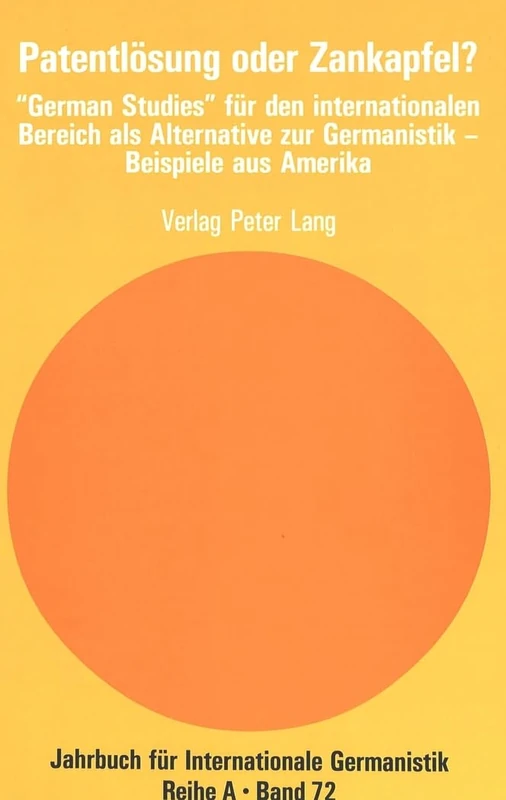 Patentloesung Oder Zankapfel?: «German Studies» Fuer Den Internationalen Bereich ALS Alternative Zur Germanistik - Beispiele Aus Amerika: 72 (Jahrbuch Fuer Internationale Germanistik - Reihe a)