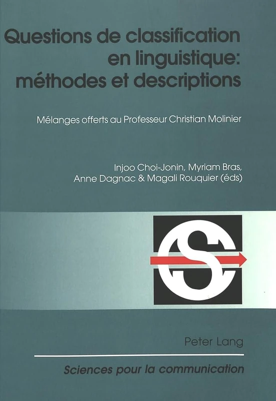 Questions de Classification En Linguistique: Méthodes Et Descriptions: Mélanges Offerts Au Professeur Christian Molinier: 78 (Sciences Pour La Communication)
