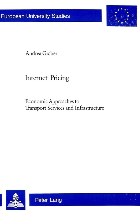 Internet Pricing: Economic Approaches to Transport Services and Infrastructure: 3137 (Europäische Hochschulschriften / European University Studies / Publications Universitaires Européenn)