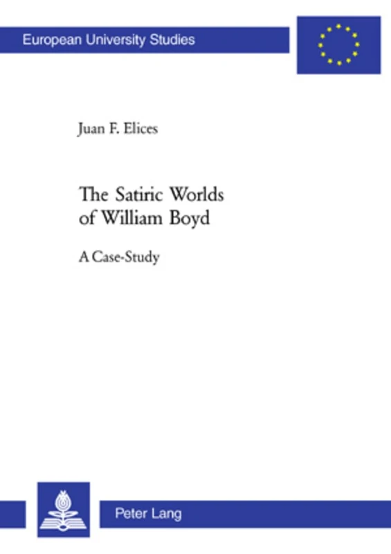 The Satiric Worlds of William Boyd: A Case Study: 412 (Europäische Hochschulschriften / European University Studies / Publications Universitaires Européenn) - Image 1