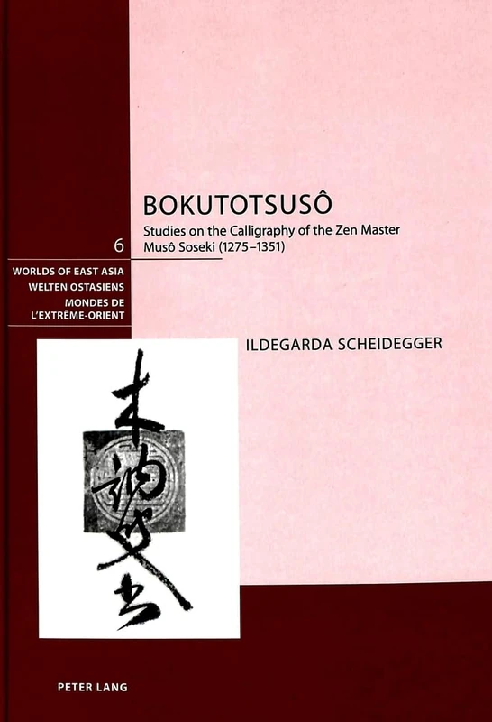 Bokutotsuso: Studies on the Calligraphy of the Zen Master Muso Soseki (1275-1351): 6 (Welten Ostasiens/Worlds of East Asia/Mondes de l'Extreme-Orient) - Image 1