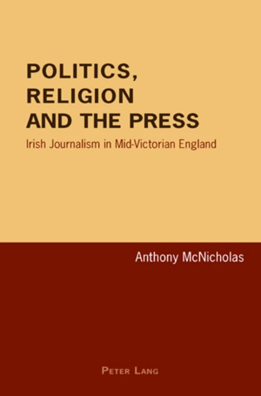 Politics, Religion and the Press: Irish Journalism in Mid-Victorian England