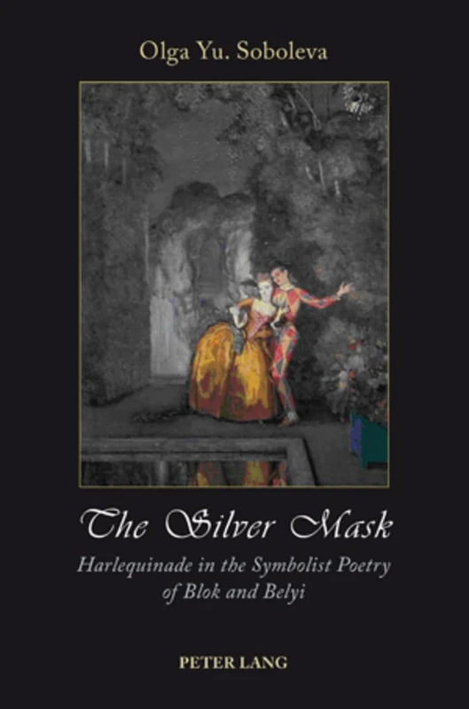 The Silver Mask: Harlequinade in the Symbolist Poetry of Blok and Belyi