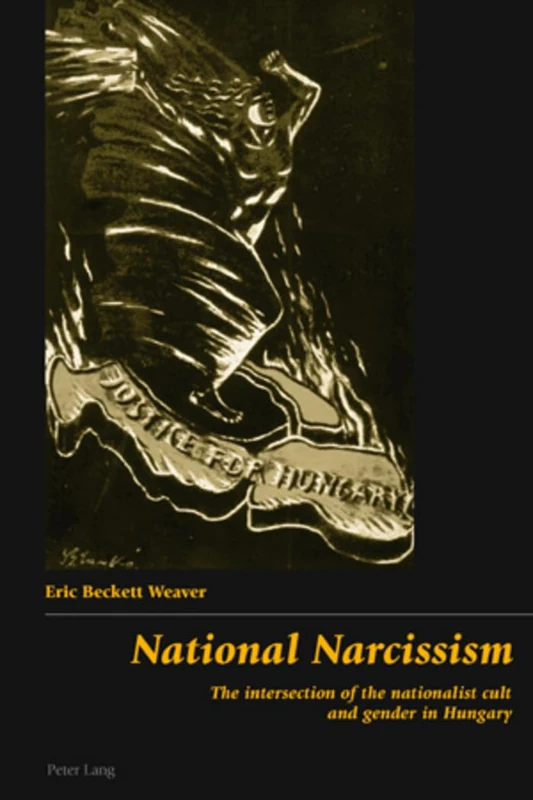 National Narcissism: The Intersection of the Nationalist Cult and Gender in Hungary