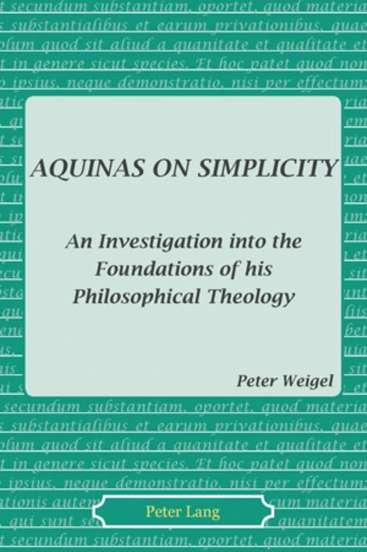 Aquinas on Simplicity: An Investigation into the Foundations of his Philosophical Theology