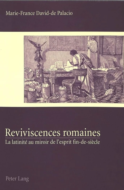 Reviviscences Romaines: La Latinité Au Miroir de l'Esprit Fin-De-Siècle