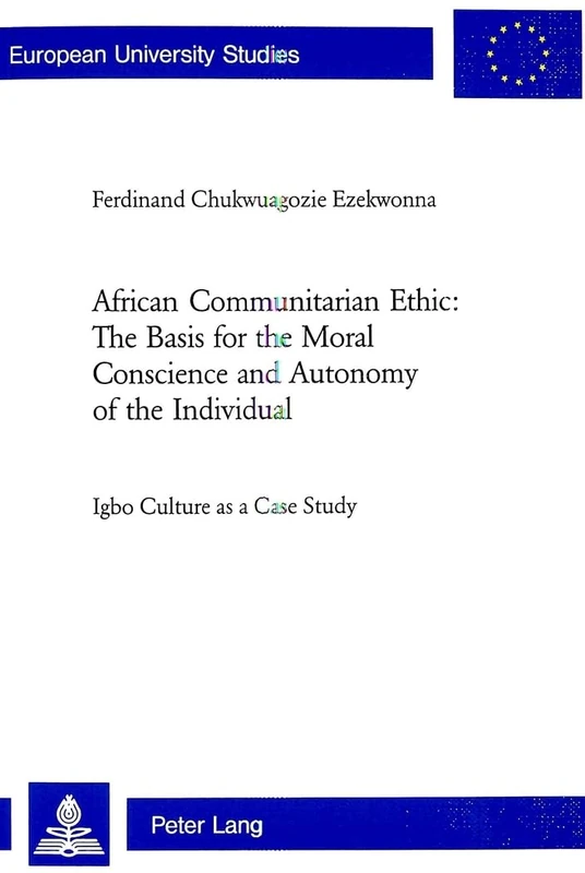 African Communitarian Ethic: The Basis for the Moral Conscience and Autonomy of the Individual: Igbo Culture as a Case Study: 809 (Europaische ... 23: Theology/Serie 23: Theologie)