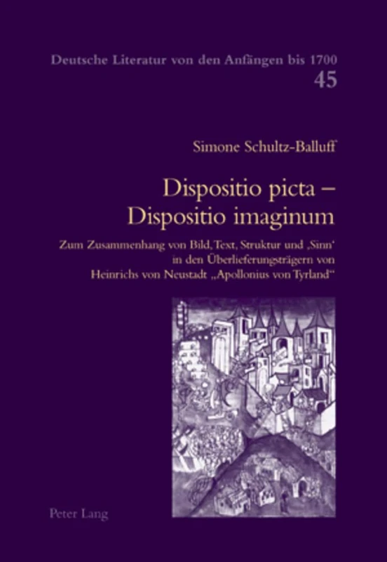 Dispositio Picta - Dispositio Imaginum: Zum Zusammenhang Von Bild, Text, Struktur Und 'Sinn' in Den Ueberlieferungstraegern Von Heinrichs Von Neustadt ... Literatur Von Den Anfaengen Bis 1700)