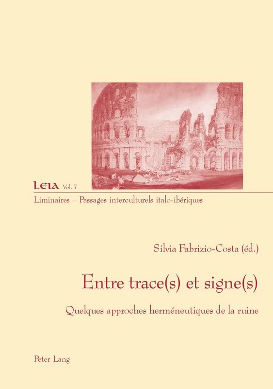Entre Trace(s) Et Signe(s): Quelques Approches Herméneutiques de la Ruine: 7 (Liminaires - Passages Interculturels)
