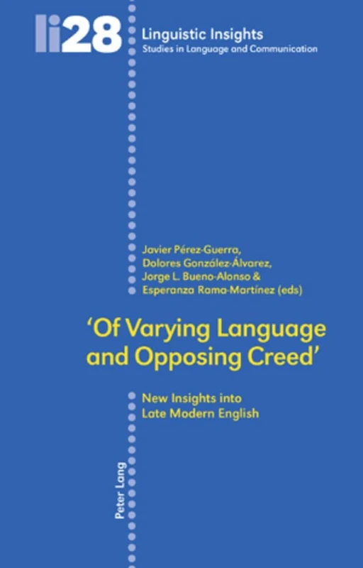 'Of Varying Language and Opposing Creed': New Insights into Late Modern English: 28 (Linguistic Insights)