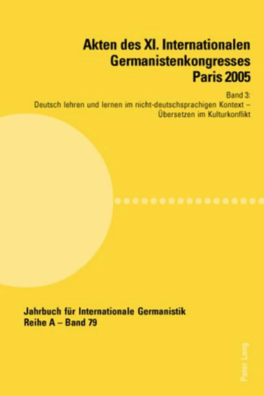 Akten des XI. Internationalen Germanistenkongresses Paris 2005- Germanistik im Konflikt der Kulturen: Band 3- Deutsch lehren und lernen im ... Für Internationale Germanistik - Reihe a)
