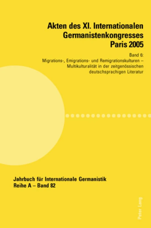 Akten des XI. Internationalen Germanistenkongresses Paris 2005- Germanistik im Konflikt der Kulturen: Band 6- Migrations-, Emigrations- und ... Für Internationale Germanistik - Reihe a)