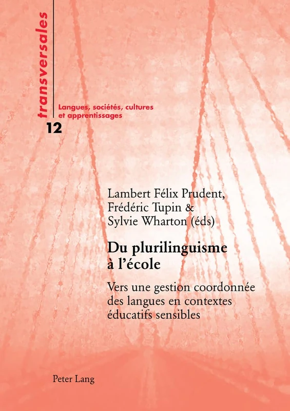 Du Plurilinguisme À l'École: Vers Une Gestion Coordonnée Des Langues En Contextes Éducatifs Sensibles: 12 (Transversales)