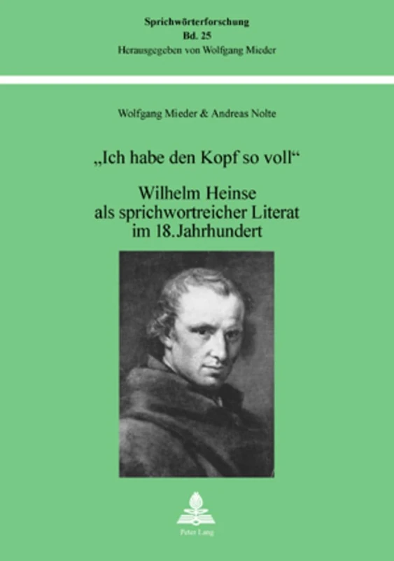 «Ich Habe Den Kopf So Voll»: Wilhelm Heinse ALS Sprichwortreicher Literat Im 18. Jahrhundert: 25 (Sprichwoerterforschung)