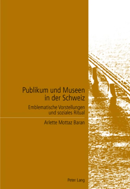 Publikum und Museen in der Schweiz: Emblematische Vorstellungen und soziales Ritual