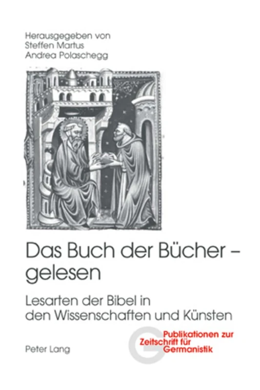 Das Buch Der Buecher - Gelesen: Lesarten Der Bibel in Den Wissenschaften Und Kuensten: 13 (Publikationen Zur Zeitschrift Fuer Germanistik)