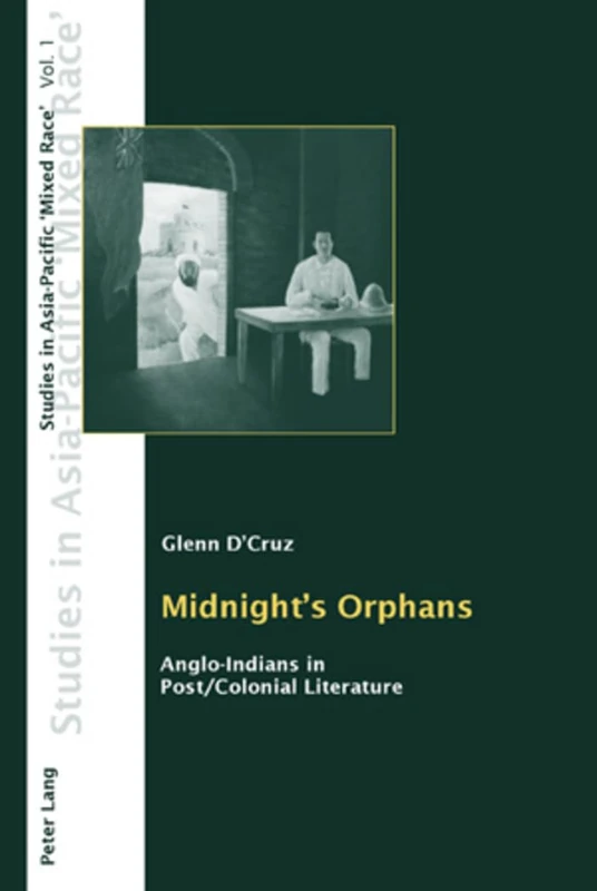 Midnight's Orphans: Anglo-Indians in Post/Colonial Literature: 1 (Studies in Asia-Pacific "Mixed Race")