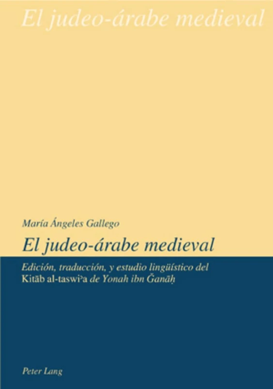 El Judeo-Árabe Medieval: Edición, Traducción Y Estudio Lingueístico del Kitāb Al-Taswiʾa de Yonah Ibn Ğanāḥ