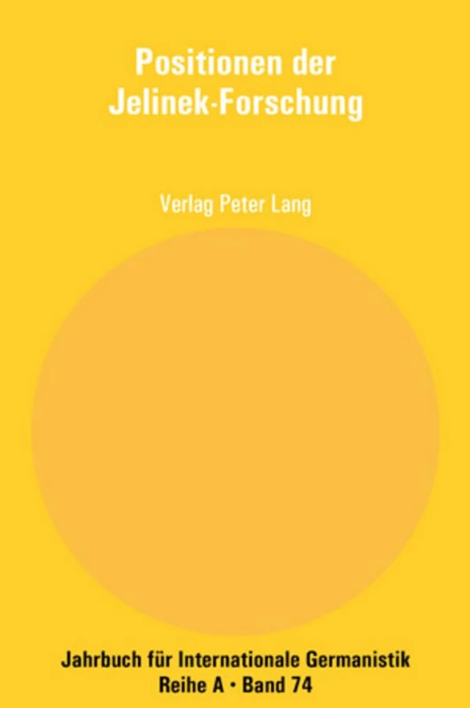Positionen der Jelinek-Forschung: Beitraege zur Polnisch-Deutschen Elfriede Jelinek-Konferenz- Olsztyn 2005: 74 (Jahrbuch Für Internationale Germanistik - Reihe a)