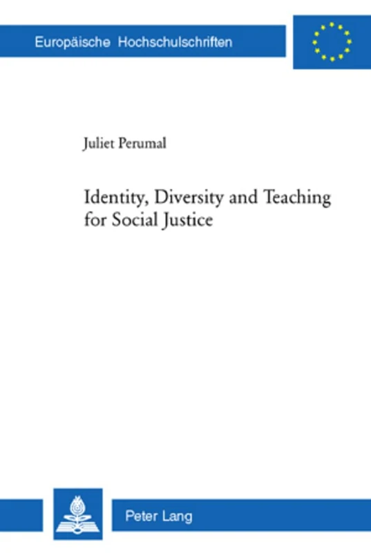 Identity, Diversity and Teaching for Social Justice: 934 (Europaeische Hochschulschriften / European University Studies / Publications Universitaires ... / Series 11: Education / Série 11: Pédagogie)