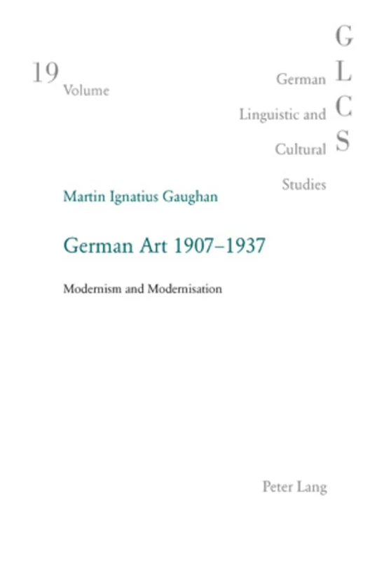 German Art 1907-1937: Modernism and Modernisation: 19 (German Linguistic and Cultural Studies)