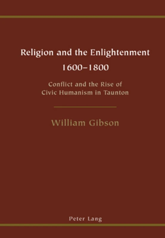 Religion and the Enlightenment: 1600 to 1800 Conflict and the Rise of Civic Humanism in Taunton