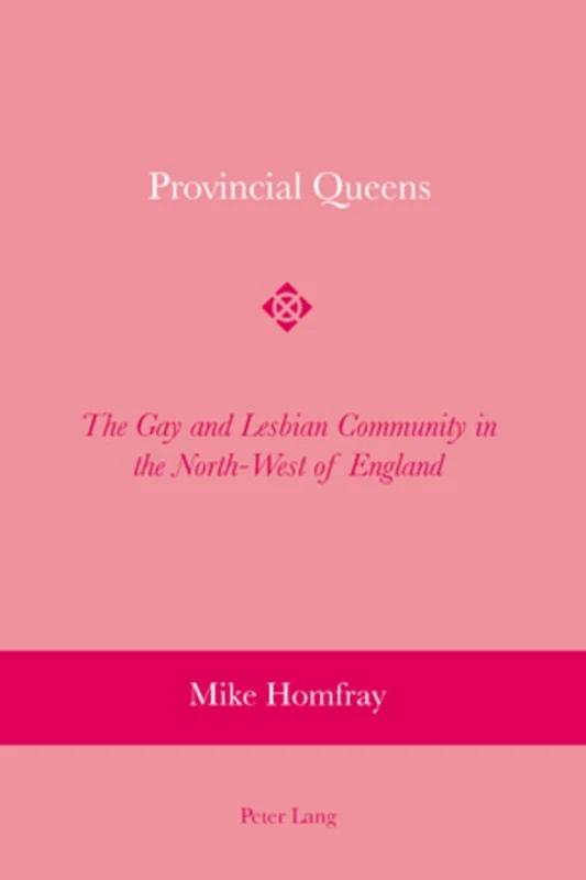 Provincial Queens: The Gay and Lesbian Community in the North-West of England