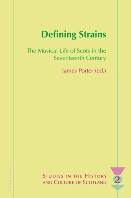 Defining Strains: The Musical Life of Scots in the Seventeenth Century: 2 (Studies in the History and Culture of Scotland)