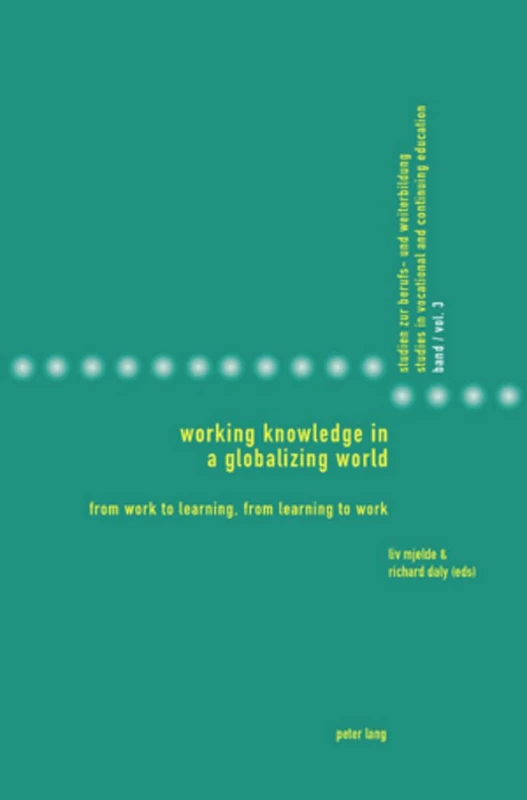 Working Knowledge in a Globalizing World: From Work to Learning, from Learning to Work: 3 (Studies in Vocational and Continuing Education)