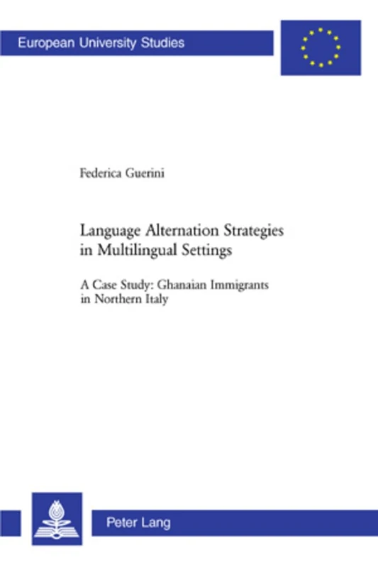 Language Alternation Strategies in Multilingual Settings: A Case Study: Ghanaian Immigrants in Northern Italy: 289 (Europaische ... 21: Linguistics/Serie 21: Linguistique)