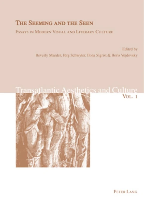 The Seeming and the Seen: Essays in Modern Visual and Literary Culture: 1 (Transatlantic Aesthetics and Culture)