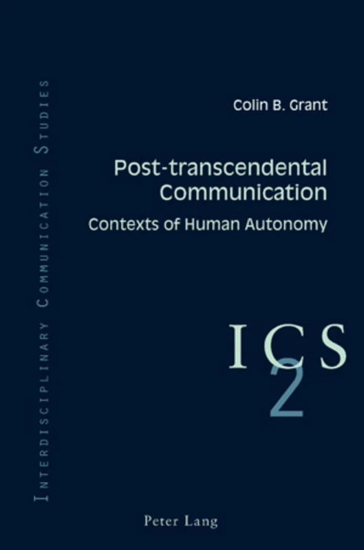 Post-transcendental Communication: Contexts of Human Autonomy: 2 (Interdisciplinary Communication Studies)