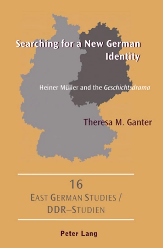 Searching for a New German Identity: Heiner Mueller and the "Geschichtsdrama": 16 (DDR- Studien / East German Studies)
